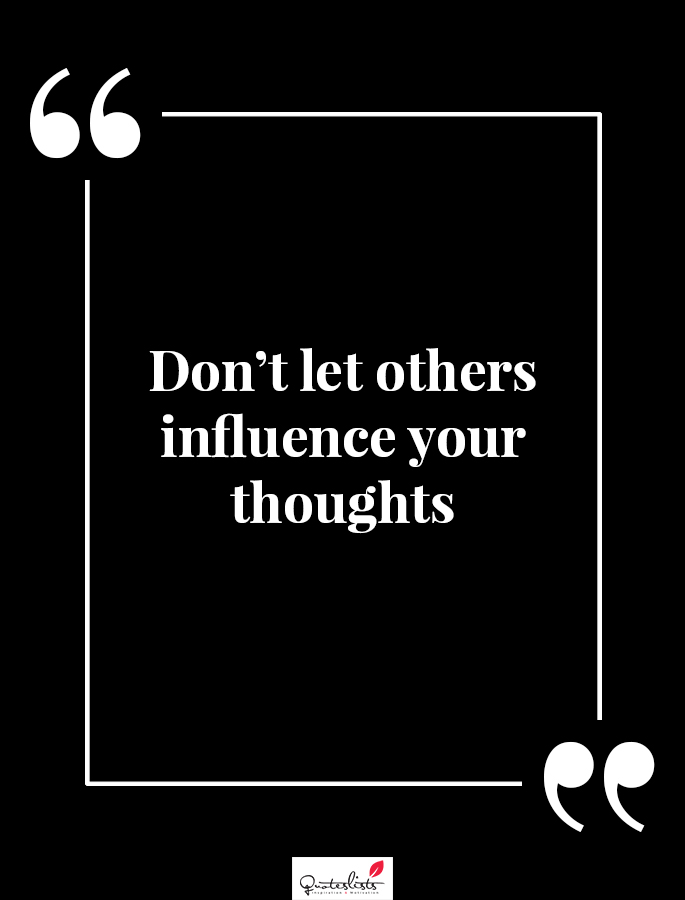 Motivation Quote : Don't Let Others Influence Your Thoughts - Quoteslists.com | Number One Source For Inspirational Quotes Illustrated, Famous Quotes And Most Trending Sayings