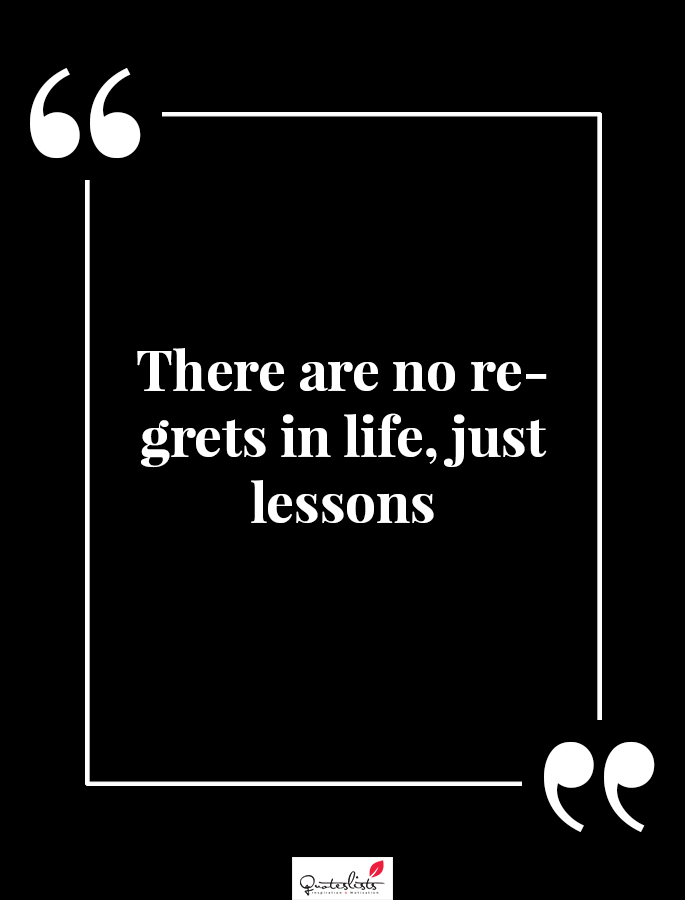 Motivation Quote There Are No Regrets In Life Just Lessons Quoteslists Com Number One Source For Inspirational Quotes Illustrated Famous Quotes And Most Trending Sayings