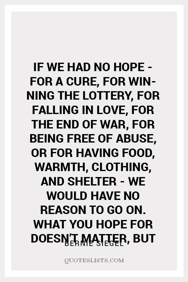 True Love Quote If We Had No Hope For A Cure For Winning The Lottery For Falling In Love For The End Of War For Being Free Of Abuse Or