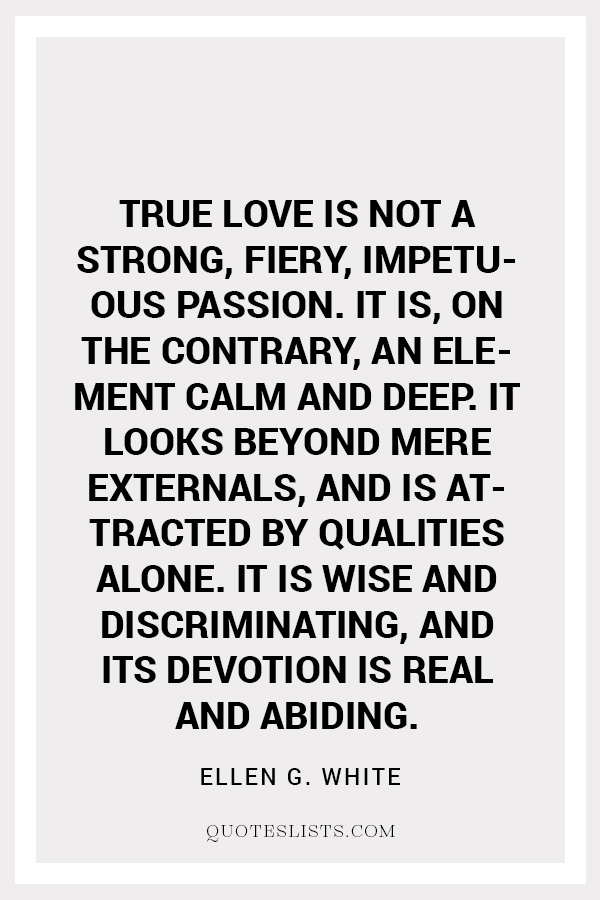 True Love Quote True Love Is Not A Strong Fiery Impetuous Passion It Is On The Contrary An Element Calm And Deep It Looks Beyond Mere Externals And Is Attracted By