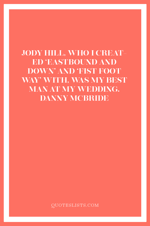 Wedding Quote Jody Hill Who I Created Eastbound And Down And