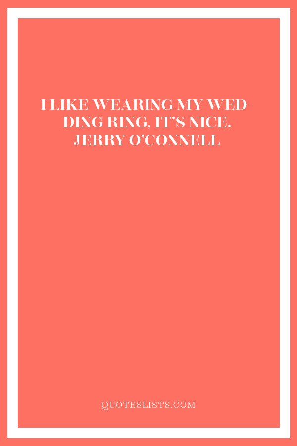 Wedding Quote I Like Wearing My Wedding Ring It S Nice Jerry O