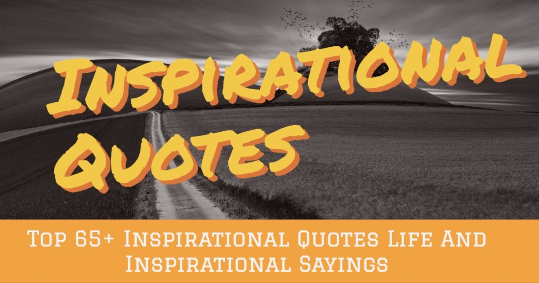 Collection : 65 Inspirational Quotes Life And Inspirational Sayings ...