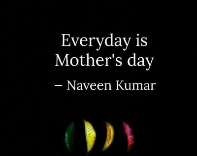 Everyday Is A Mothers Day Quotes