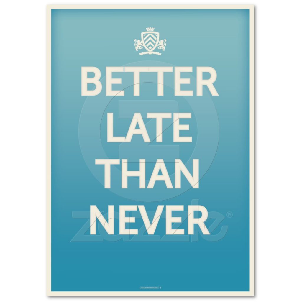 Collection 27 Better Late Than Never Quotes And Sayings With Images 6870