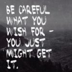 Careful What You Wish For Quotes and Sayings with Images