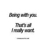 I Want To Be With You Quotes and Sayings with Images