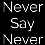 Never Say Never Quotes 3 and Sayings with Images