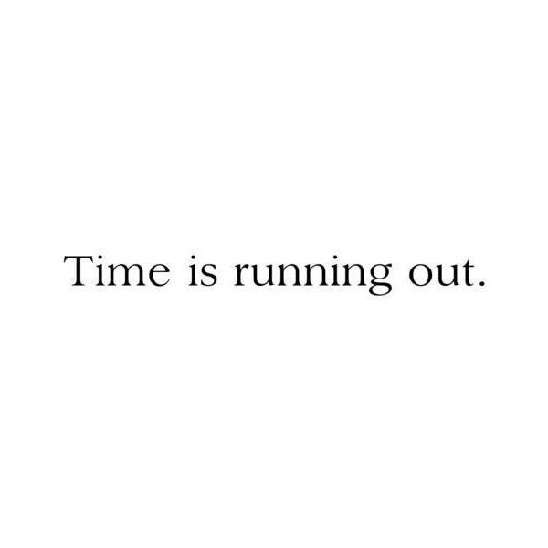 Collection : +27 Time Is Running Out Quotes and Sayings with Images