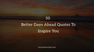 Collection : 50 Better Days Ahead Quotes To Inspire You - QuotesLists ...