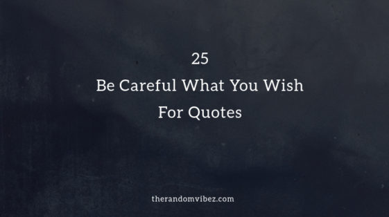 Collection : Top 25 Be Careful What You Wish For Quotes - QuotesLists ...