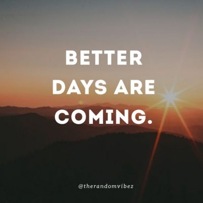 Collection : 50 Better Days Ahead Quotes To Inspire You - QuotesLists ...