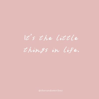 Collection : 60 It's The Little Things Quotes To Appreciate Small ...