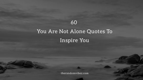 Collection : 60 You Are Not Alone Quotes To Inspire You - QuotesLists ...