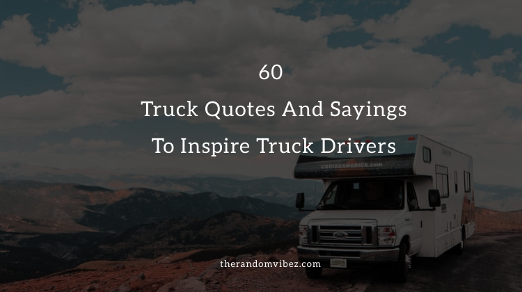 Collection : 60 Truck Quotes And Sayings To Inspire Truck Drivers