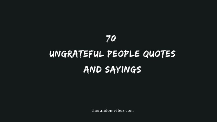 Collection : Top 70 Ungrateful People Quotes And Sayings - QuotesLists ...