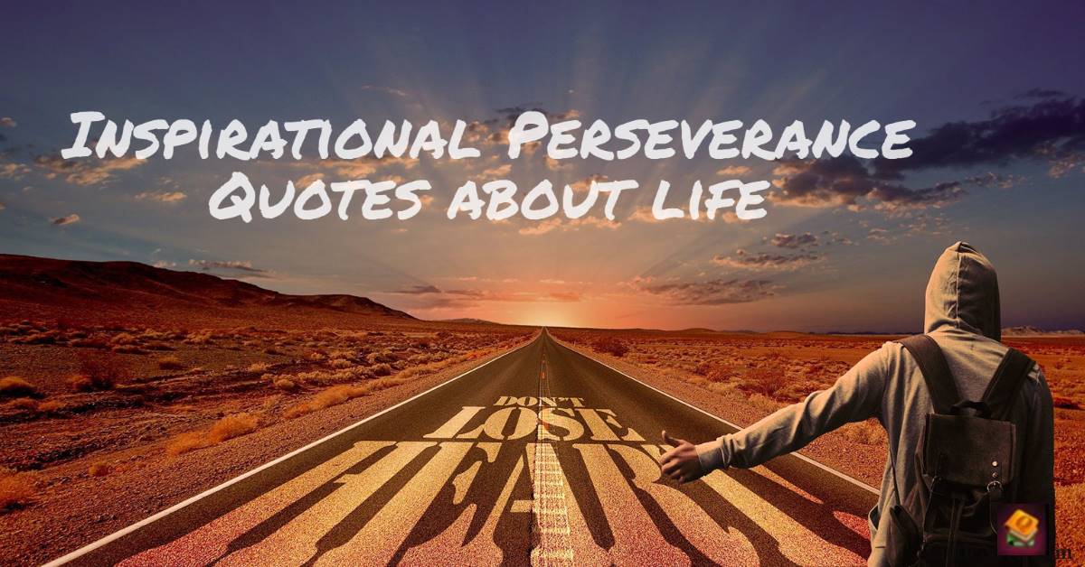 Collection : 60 Inspirational Perseverance Quotes about life