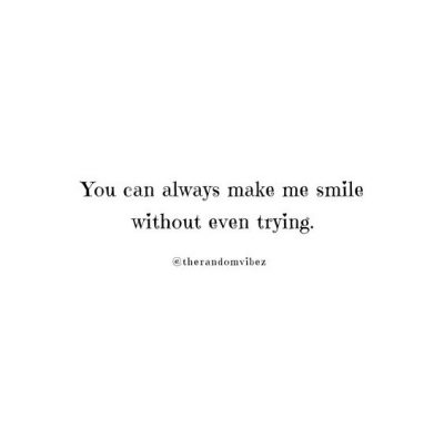 picture You Always Make Me Smile Quotes me smile quotes to uplift your mood