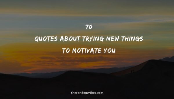 Collection : 70 Quotes About Trying New Things To Motivate You ...