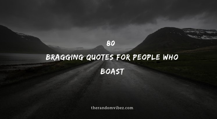 Collection : 80 Bragging Quotes For People Who Boast - QuotesLists.com