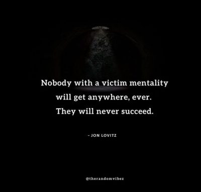 Collection : 50 Victim Mentality Quotes To Help You Get Out Of It ...