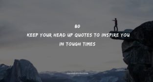 Collection : 80 Keep Your Head Up Quotes To Inspire You In Tough Times ...