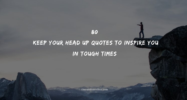 collection-80-keep-your-head-up-quotes-to-inspire-you-in-tough-times