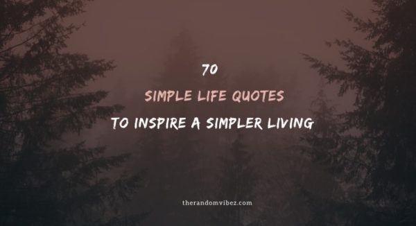 Collection : 70 Simple Life Quotes To Inspire A Simpler Living ...