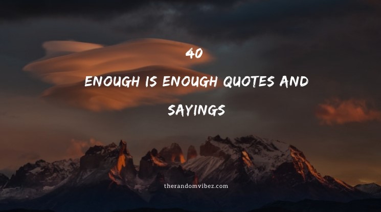 Collection : 40 Enough is Enough Quotes And Sayings - QuotesLists.com ...