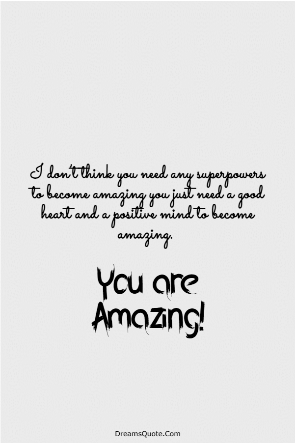 115 You Are Amazing Quotes That Will Make You Feel Great | amazing quotes, you're awesome quotes, you are great quotes