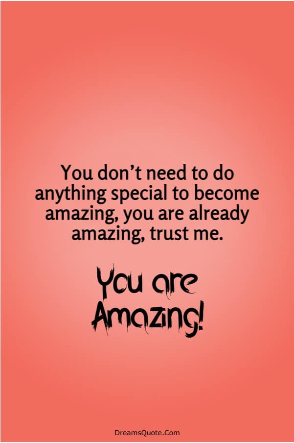 115 You Are Amazing Quotes That Will Make You Feel Great | you are truly amazing, remember you are amazing, be amazing quotes
