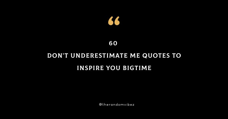 Collection 60 Dont Underestimate Me Quotes To Inspire You Bigtime