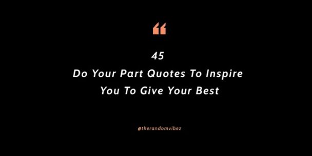 Collection : 45 Do Your Part Quotes To Inspire You To Give Your Best ...