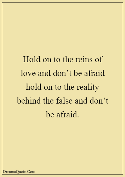 42 Inspirational Grandparents Quotes “Hold on to the reins of love and don’t be afraid hold on to the reality behind the false and don’t be afraid.”