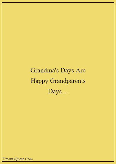 42 Inspirational Grandparents Quotes “Grandma's days are happy grandparents days…”