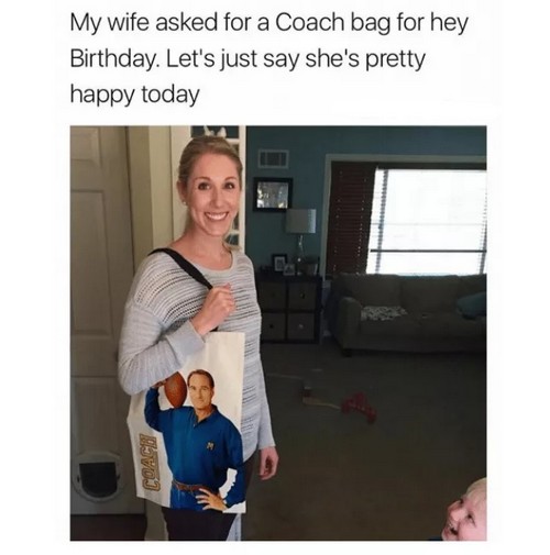 Romantic Memes For My Wife coach_bag_wife_meme1 - I have asked my wife for a Coach bag for her birthday, and here are some sweet Coach memes to celebrate! She's really pleased today, if I say so myself.