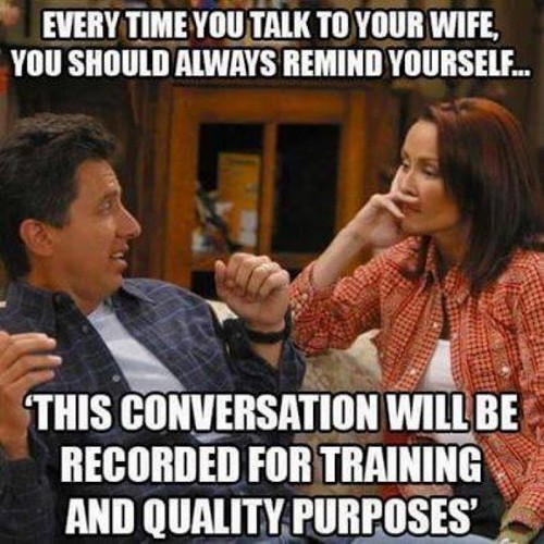 Love My Wife Memes Couple_Talking_Wife_Meme1 - It is important to always remember to tell your wife you love her when you speak to her. Whenever you speak to your wife, constantly remember to remind yourself "This discussion will be videotaped for training and quality purposes."