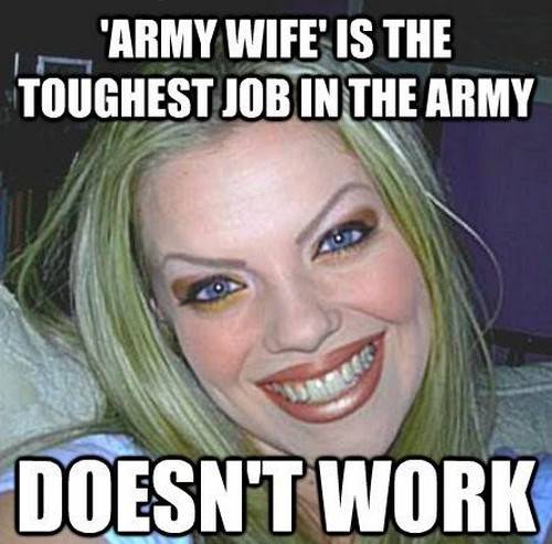 45 Wife Memes That Perfectly Sum Up Married Your Your Wife My Wife Meme - Army spouse is the hardest position in the army, doesn't do anything. A good wife always gives others the benefit of the doubt, even if they've made a mistake.
