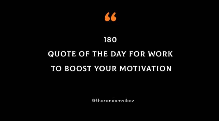 Collection : 180 Quote Of The Day For Work To Boost Your Motivation