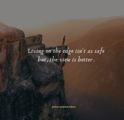 Collection : 40 Living On The Edge Quotes To Motivate You Bigtime