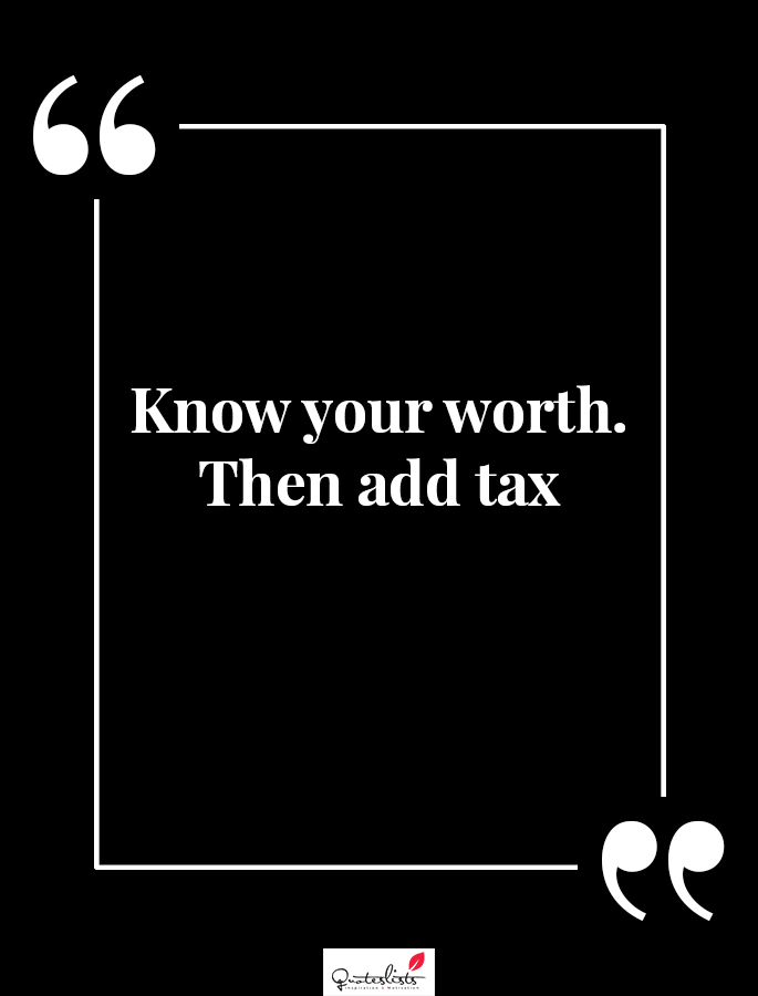 Know Your Worth Then Add Tax Quotes