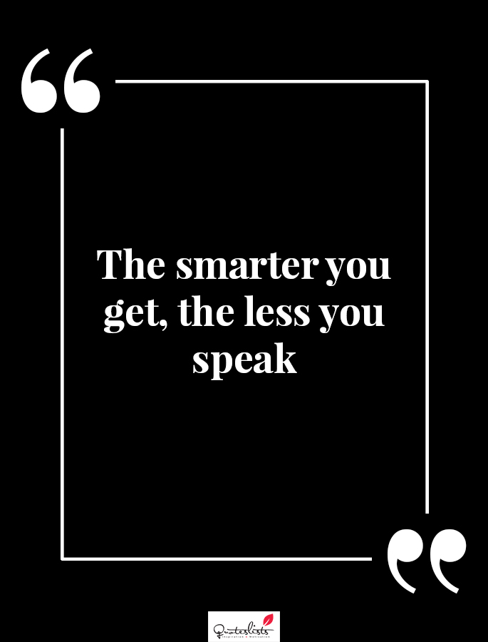 Motivation Quote The smarter you get, the less you speak Number one source