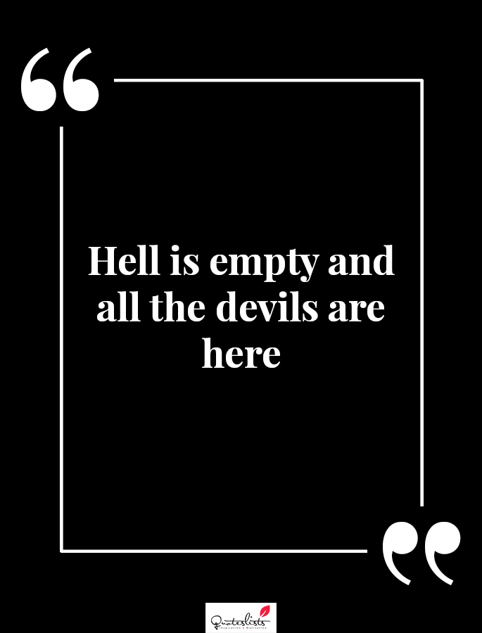 Motivation Quote : Hell is empty and all the devils are here ...