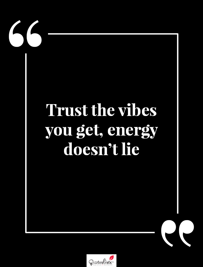 best motivation quote - Trust the vibes you get, energy doesn't lie