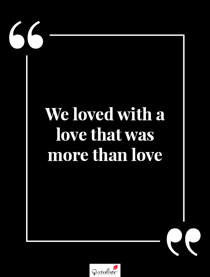 Motivation Quote : We loved with a love that was more than love ...