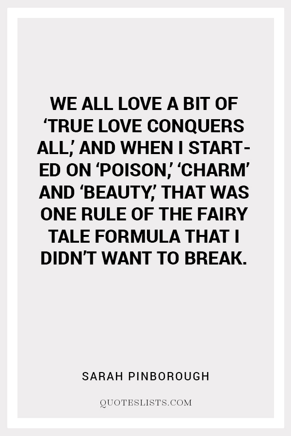 True Love Quote We All Love A Bit Of True Love Conquers All And When I Started On Poison Charm And Beauty That Was One Rule Of The Fairy Tale Formula