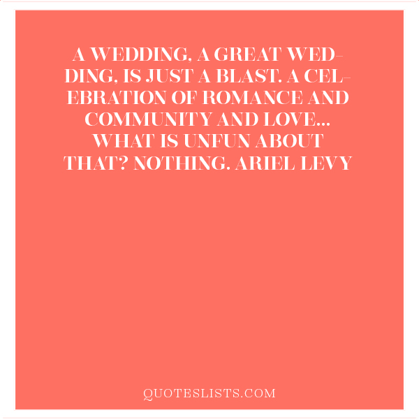 Wedding Quote A Wedding A Great Wedding Is Just A Blast A